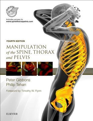 Manipulation Of The Spine Thorax And Pelvis With Access To Wwwspinethoraxpelviscom 4th Edition Peter Gibbons Philip Tehan