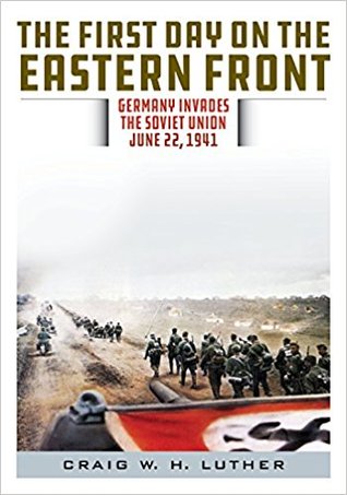 The First Day On The Eastern Front Germany Invades The Soviet Union June 22 1941 Craig W H Luther