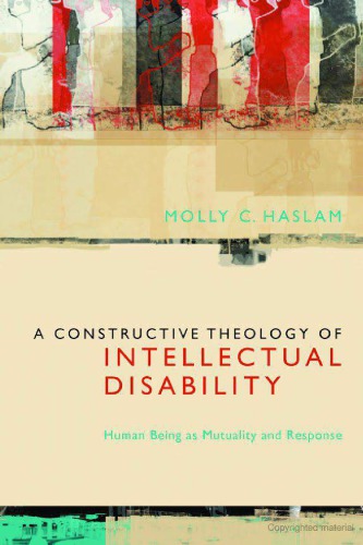 A Constructive Theology Of Intellectual Disability Human Being As Mutuality And Response Molly C Haslam
