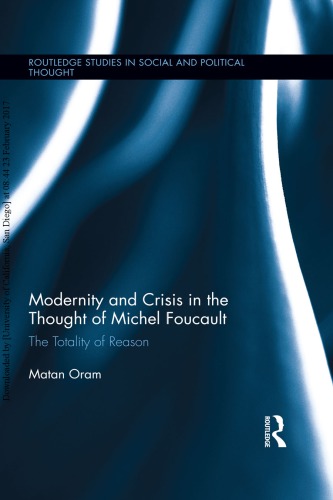 Modernity And Crisis In The Thought Of Michel Foucault The Totality Of Reason Matan Oram
