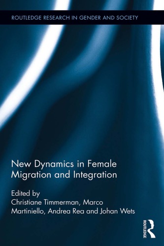 New Dynamics In Female Migration And Integration Christiane Timmerman Marco Martiniello Andrea Rea Johan Wets