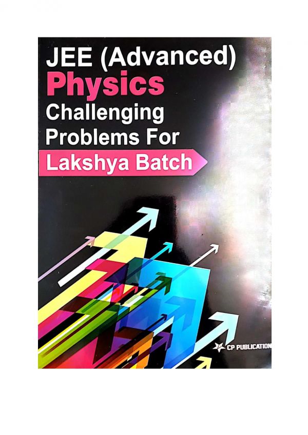 Iit Jee Advanced Part 1 Physics Challenging Problems Tests For Lakshya Batch Iitjee Questions Solutions Practice Papers Cp Publication Career Point Kota Cp Publication Career Point Kota