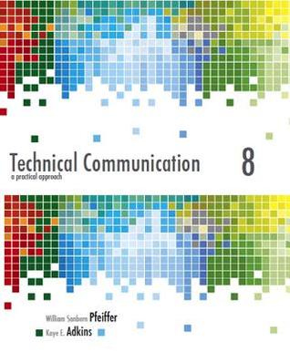 Technical Communication A Practical Approach 8th Edition William S Pfeiffer Kaye Adkins