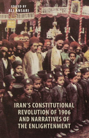 Irans Constitutional Revolution Of 1906 And Narratives Of The Enlightenment Ali M Ansari Editor