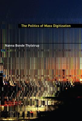 The Politics Of Mass Digitization Hardcover Nanna Bonde Thylstrup