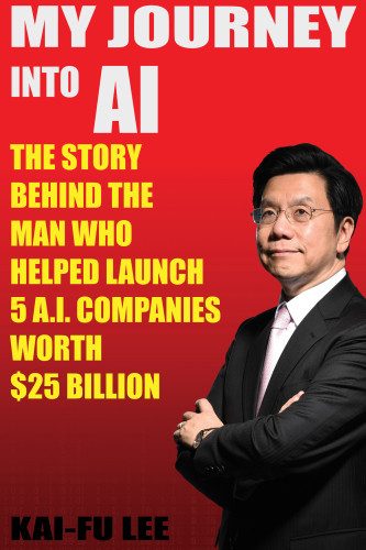 My Journey Into Ai The Story Behind The Man Who Helped Launch 5 Ai Companies Worth 25 Billion Lee