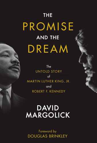 The Promise And The Dream The Untold Story Of Martin Luther King Jr And Robert F Kennedy David Margolick