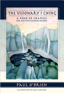 The Visionary I Ching A Book Of Changes For Intuitive Decision Making Obrien