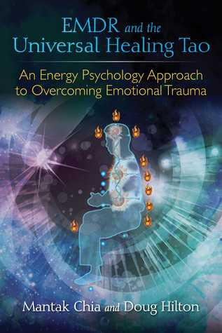 Emdr And The Universal Healing Tao An Energy Psychology Approach To Overcoming Emotional Trauma Paperback Mantak Chia Doug Hilton