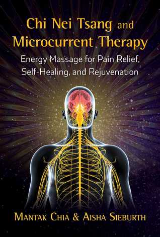 Chi Nei Tsang And Microcurrent Therapy Energy Massage For Pain Relief Selfhealing And Rejuvenation Paperback Mantak Chia Aisha Sieburth
