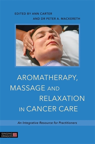 Aromatherapy Massage And Relaxation In Cancer Care Paperback Peter Mackereth
