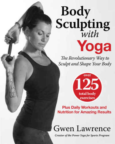 Body Sculpting With Yoga The Revolutionary Way To Sculpt And Shape Your Body 1 Edition Gwen Laurence