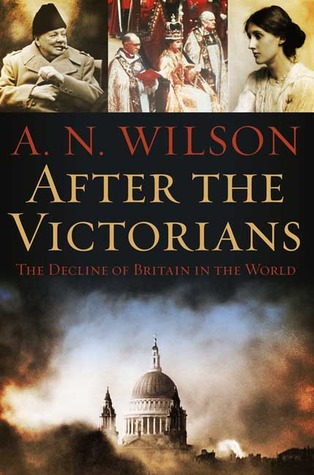 After The Victorians The Decline Of Britain In The World An Wilson