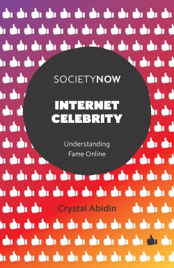 Internet Celebrity Understanding Fame Online First Edition Abidin