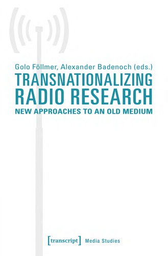Transnationalizing Radio Research New Approaches To An Old Medium Golo Fllmer