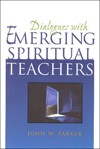 Dialogues With Emerging Spiritual Teachers Eckhart Tolle John W Parker