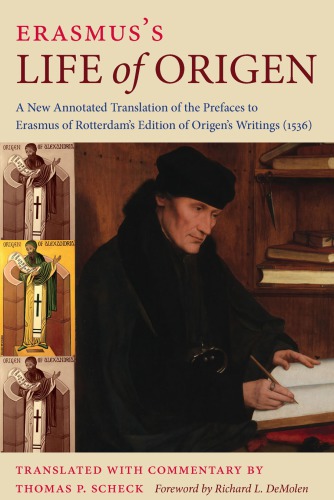Erasmuss Life Of Origen A New Annotated Translation Of The Prefaces To Erasmus Of Rotterdams Edition Of Origens Writings 1536 Thomas P Scheck