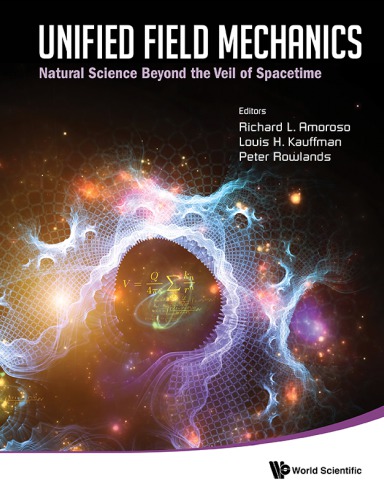Unified Field Mechanics Natural Science Beyond The Veil Of Spacetime Proceedings Of The Ix Symposium Honoring Noted French Mathematical Physicist Jeanpierre Vigier Richard L Amoroso Editor