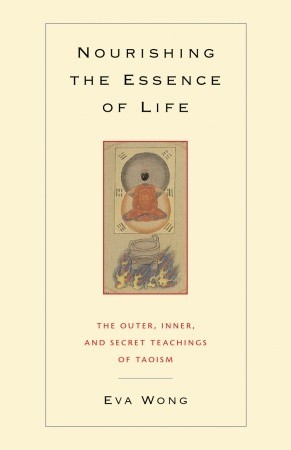 Nourishing The Essence Of Life The Outer Inner And Secret Teachings Of Taoism Paperback Eva Wong