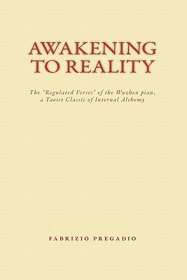 Awakening To Reality The Regulated Verses Of The Wuzhen Pian A Taoist Classic Of Internal Alchemy Paperback Zhang Boduan Fabrizio Pregadio