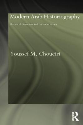 Modern Arab Historiography Historical Discourse And The Nationstate Hardcover Youssef Choueiri