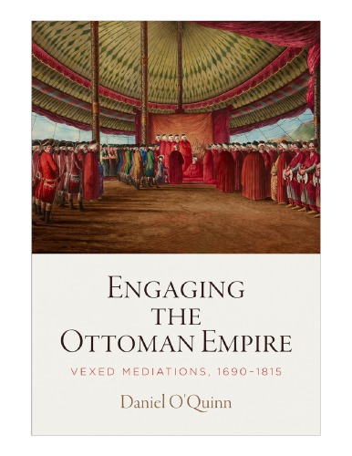 Engaging The Ottoman Empire Vexed Mediations 16901815 Hardcover Daniel Oquinn