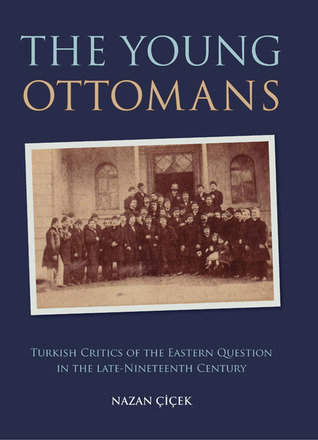 The Young Ottomans Turkish Critics Of The Eastern Question In The Late Nineteenth Century Hardcover Nazan Cicek