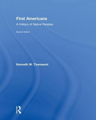 First Americans A History Of Native Peoples Combined Volume A History Of Native Peoples Powerpoints Hardcover Kenneth W Townsend