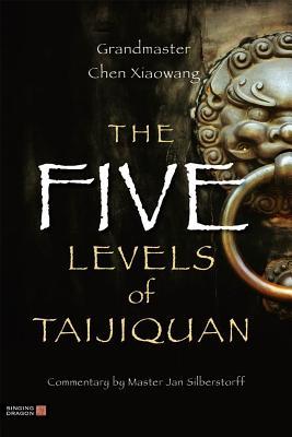 The Five Levels Of Taijiquan Paperback Chen Xiaowang