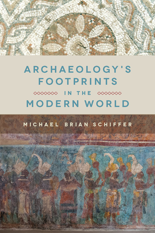 Archaeologys Footprints In The Modern World Paperback Michael B Schiffer