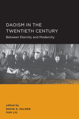 Daoism In The Twentieth Century Between Eternity And Modernity Paperback David A Palmer Liu Xun