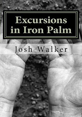 Excursions In Iron Palm Paperback Josh Walker Caraly H Walker