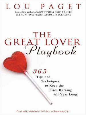 The Great Lover Playbook 365 Tips And Techniques To Keep The Fires Burning All Year Long Ebook Lou Paget