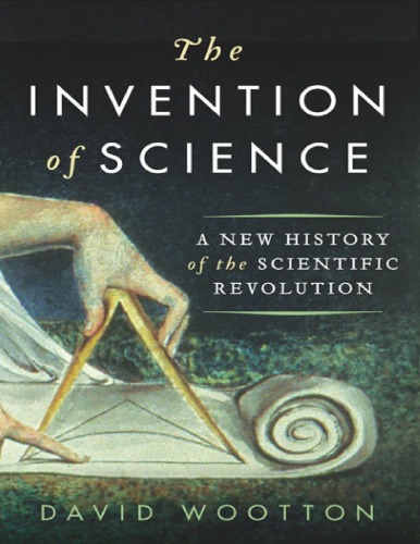 The Invention Of Science A New History Of The Scientific Revolution David Wootton