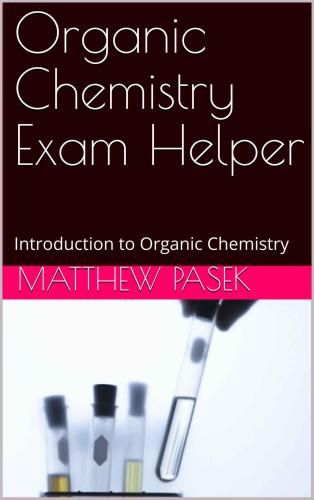 Organic Chemistry Exam Helper Introduction To Organic Chemistry Matthew Pasek