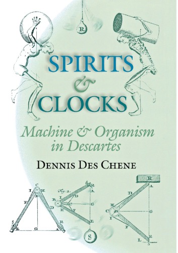 Spirits And Clocks Machine And Organism In Descartes Dennis Des Chene
