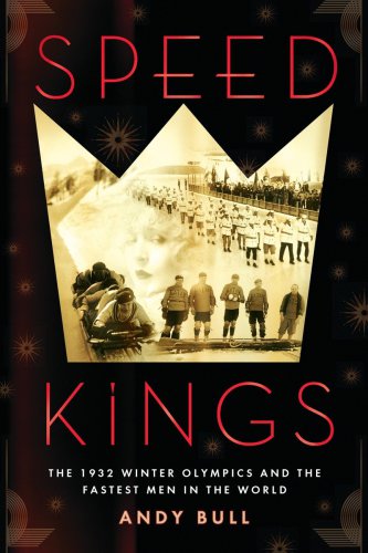 Speed Kings The 1932 Winter Olympics And The Fastest Men In The World Andy Bull