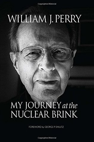 My Journey At The Nuclear Brink William J Perry