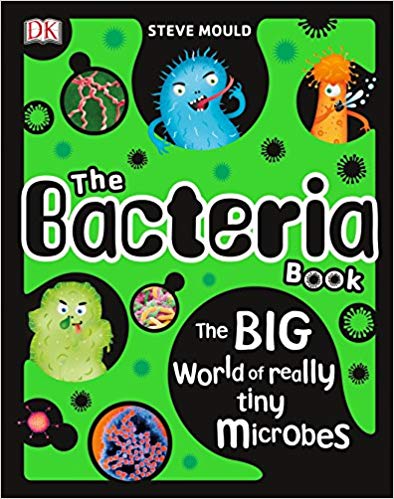 The Bacteria Book The Big World Of Really Tiny Microbes 1st Edition Dk