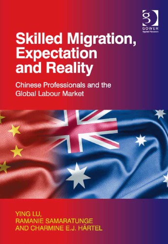 Skilled Migration Expectation And Reality Chinese Professionals And The Global Labour Market Ying Lu Ramanie Samaratunge Charmine Ej Hrtel