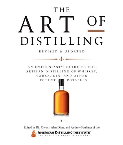 The Art Of Distilling Revised And Expandedan Enthusiasts Guide To The Artisan Distilling Of Whiskey Vodka Gin And Other Potent Potables Revised Edition Retail Bill Owens