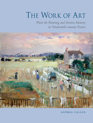 The Work Of Art Plein Air Painting And Artistic Identity In Nineteenthcentury France Anthea Callen