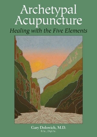 Archetypal Acupuncture Healing With The Five Elements Paperback Gary Dolowich