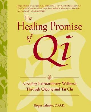 The Healing Promise Of Qi Creating Extraordinary Wellness Through Qigong And Tai Chi Hardcover Roger Jahnke