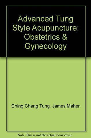 Advanced Tung Style Acupuncture Vol 2 Obstetrics Gynecology Spiralbound Ching Chang Tung