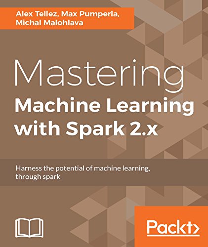Mastering Machine Learning With Spark 2x Harness The Potential Of Machine Learning Through Spark 1st Edition Alex Tellez
