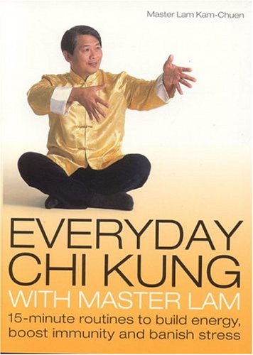 Everyday Chi Kung With Master Lam 15minute Routines To Build Energy Boost Immunity And Banish Stress Paperback Lam Kam Chuen