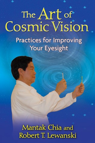 The Art Of Cosmic Vision Practices For Improving Your Eyesight Paperback Mantak Chia Robert T Lewanski