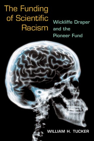 The Funding Of Scientific Racism Wickliffe Draper And The Pioneer Fund Hardcover William H Tucker