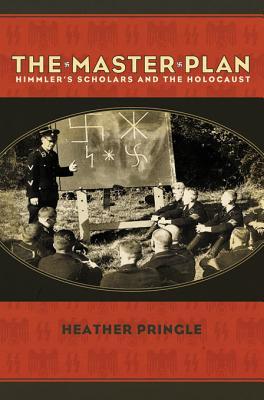 The Master Plan Himmlers Scholars And The Holocaust Ebook Heather Pringle
